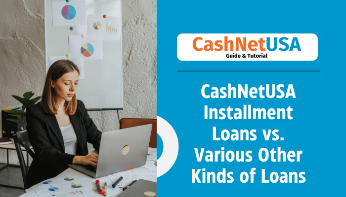 CashNetUSA Installment Loans vs. Various Other Kinds of Loans