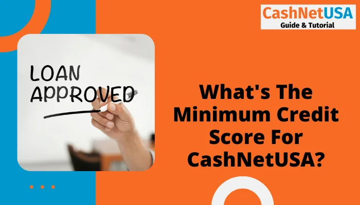 What's The Minimum Credit Score For CashNetUSA?